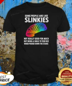 Hot Some People Are Like Slinkies Not Really Good For Much But Bring A Smile To Your Face Vintage