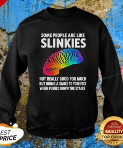Hot Some People Are Like Slinkies Not Really Good For Much But Bring A Smile To Your Face Vintage Sweatshirt