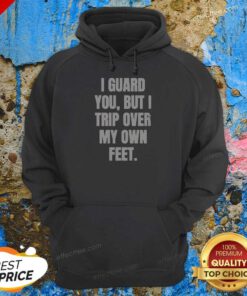 Nice I Guard You But I Trip Over My Own Feet Hoodie
