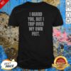 Nice I Guard You But I Trip Over My Own Feet