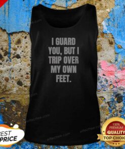 Nice I Guard You But I Trip Over My Own Feet Tank Top
