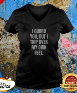 Nice I Guard You But I Trip Over My Own Feet V-Neck Shirt