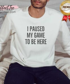 Nice I Paused My Game To Be Here Bold Distressed Typography Gamer Humor sweatshirt optimized for comfortable wear