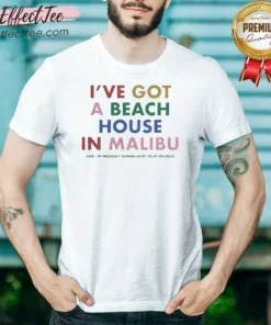 Nice I'Ve Got A Beach House In Malibu shirt optimized, short sleeve cotton tee with beach-themed graphic