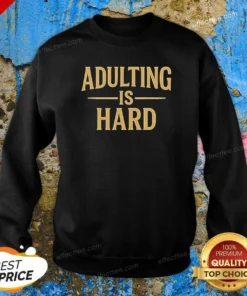 Nice Paymoneywubby Adulting Is Hard Sweatshirt