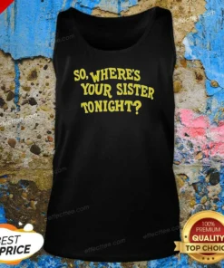 Official So Where'S Your Sister Tonight Tank Top