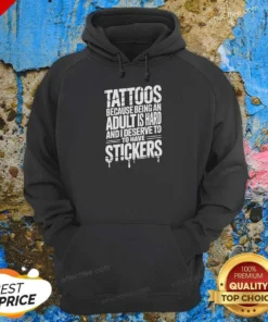 Premium Tattoos Because Being An Adult Is Hard Deserve Hoodie