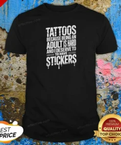 Premium Tattoos Because Being An Adult Is Hard Deserve