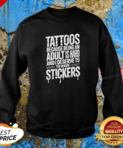 Premium Tattoos Because Being An Adult Is Hard Deserve Sweatshirt