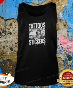 Premium Tattoos Because Being An Adult Is Hard Deserve Tank Top optimized for a comfortable fit and casual wear