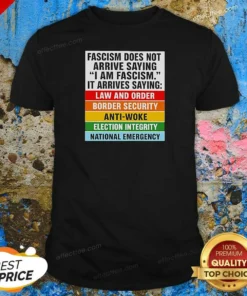 Pretty Fascism Does Not Arrive Saying I Am Fascism It Arrives Saying Law And Order shirt optimized in classic crew neck style with bold text