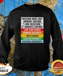 Pretty Fascism Does Not Arrive Saying I Am Fascism It Arrives Saying Law And Order Sweatshirt