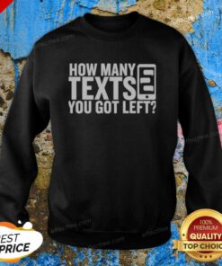Pretty How Many Texts You Got Left sweatshirt optimized for showcasing vibrant design and quality fabric.
