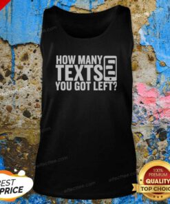 Pretty How Many Texts You Got Left tank top optimized, showcasing a trendy design on a comfortable tank top.