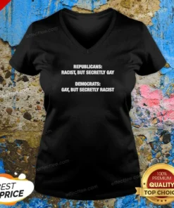 Pretty Republicans Racist But Secretly Gay Democrats Gay But Secretly Racist V Neck Shirt v neck optimized showing front view of fitted v neck tee