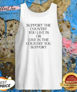 Pretty Support The Country You Live In Or Live In The Country You Support Text Tank Top