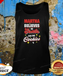 Top Martha Believes In Santa For The Cookies Tank Top