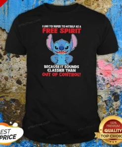 Awesome Stitch I Like To Refer To Myself As A Free Spirit Because It Sounds Classier Than Out Of Control