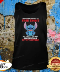 Awesome Stitch I Like To Refer To Myself As A Free Spirit Because It Sounds Classier Than Out Of Control Tank Top