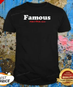 Funny Famous For Fuck All
