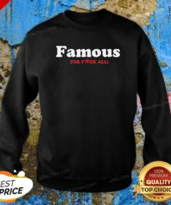 Funny Famous For Fuck All Sweatshirt