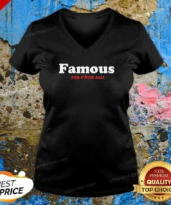 Funny Famous For Fuck All V-Neck Shirt