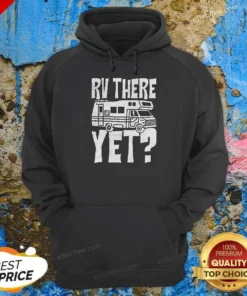 Funny RV There Yet Hoodie
