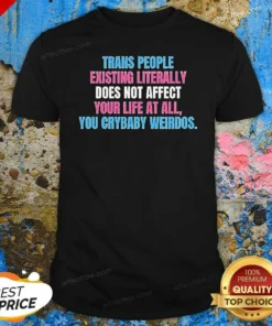 Funny Trans People Existing Literally Does Not Affect Your Life At All You Crybaby Weirdos