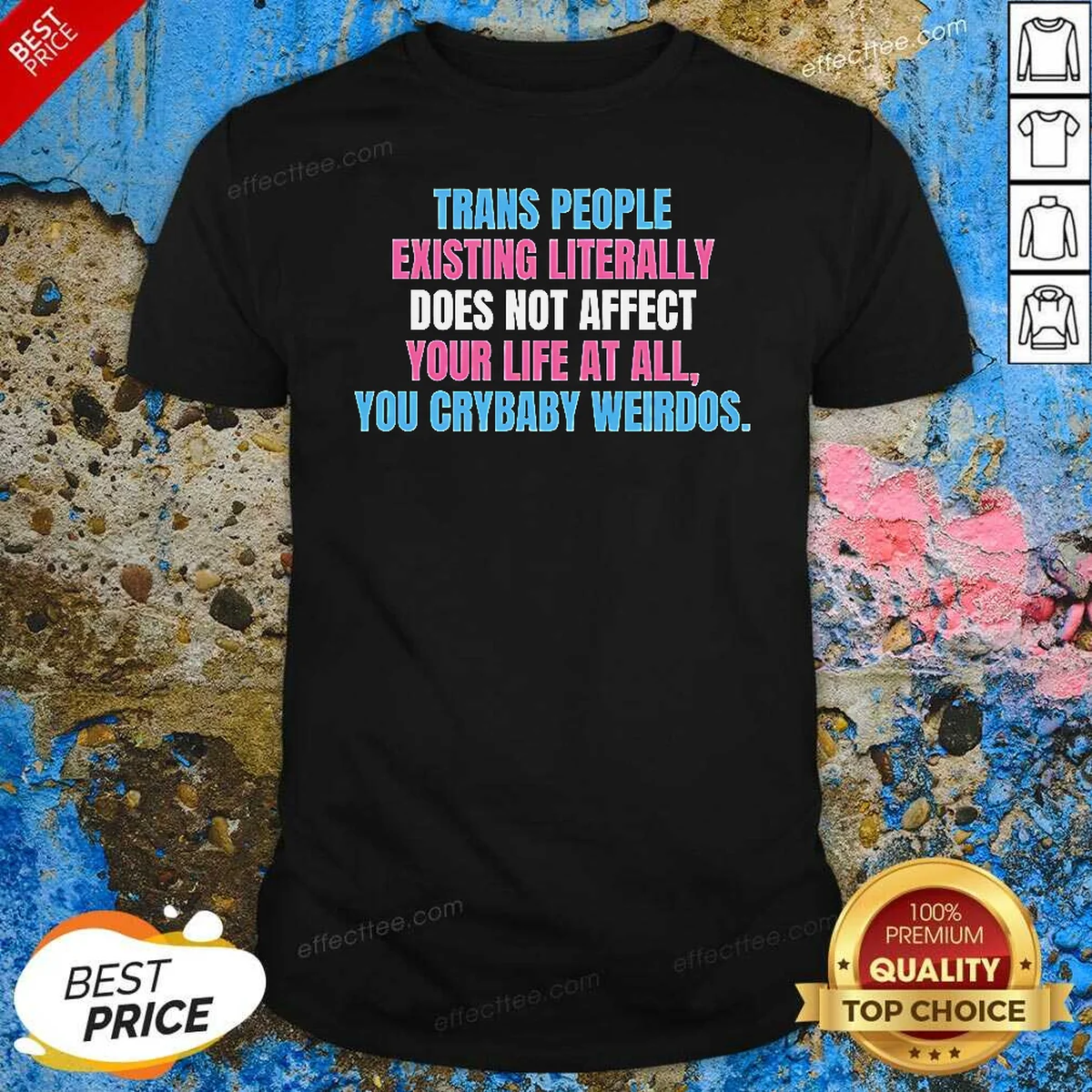 Funny Trans People Existing Literally Does Shirt Funny Trans People Existing Literally Does Shirt