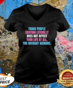 Funny Trans People Existing Literally Does Not Affect Your Life At All You Crybaby Weirdos V Neck Shirt v neck optimized in black fabric