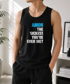 Good Amon The Sickest You'Ve Ever Met Tank Top