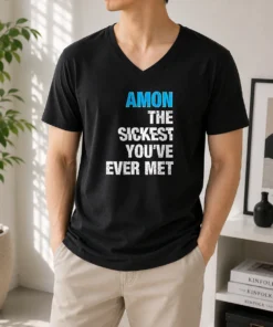 Good Amon The Sickest You'Ve Ever Met V-Neck Shirt