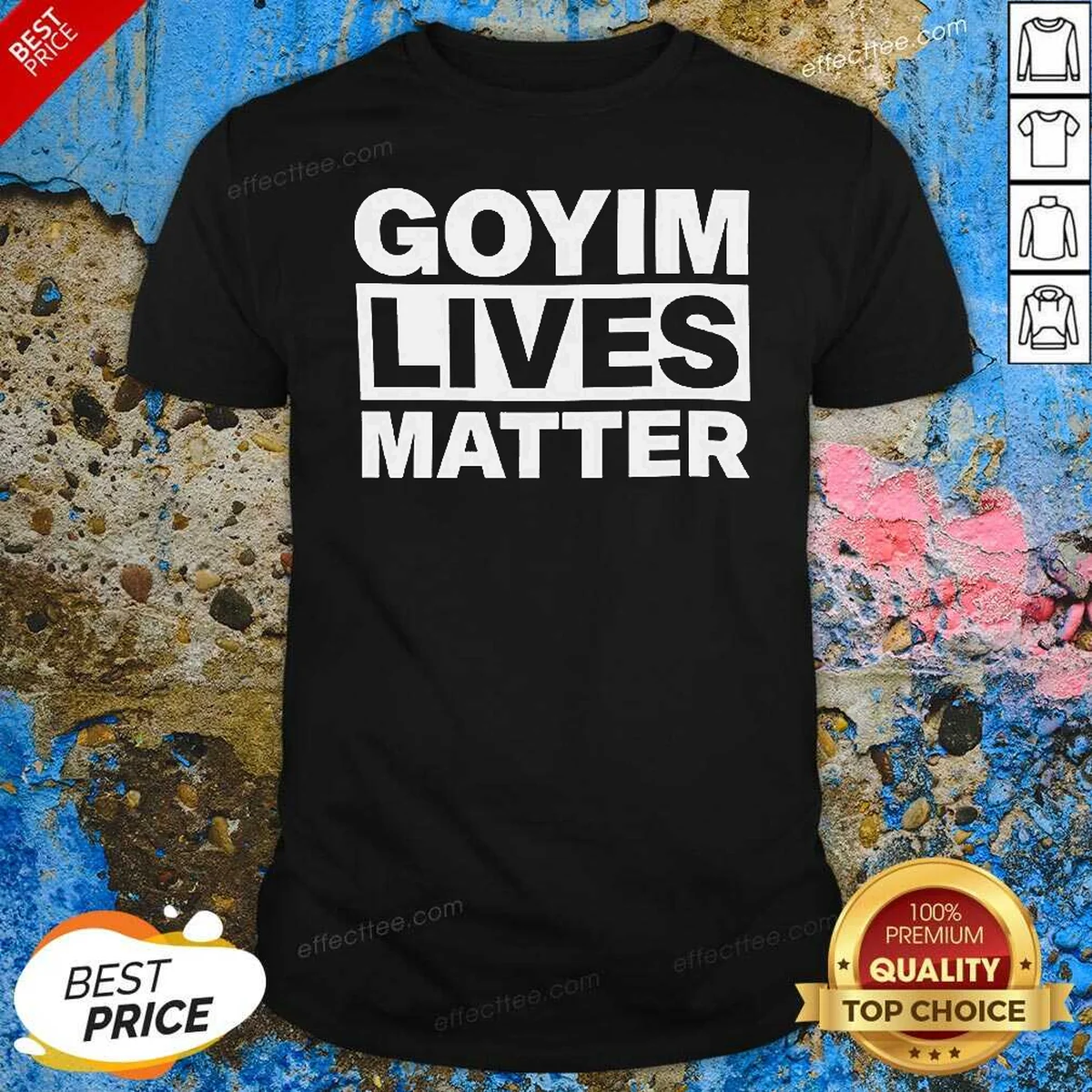 Good Goyim Lives Matter Slogan Text Shirt Good Goyim Lives Matter Slogan Text Shirt