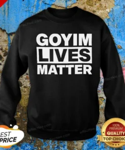 Good Goyim Lives Matter Slogan Text Design Sweatshirt