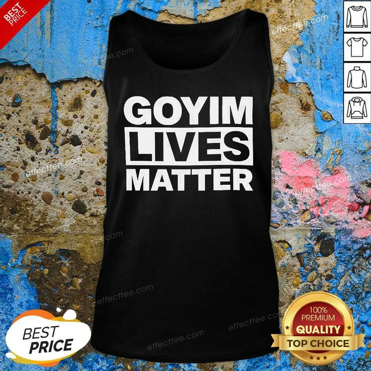 Good Goyim Lives Matter Slogan Text Tank Top Good Goyim Lives Matter Slogan Text Tank Top