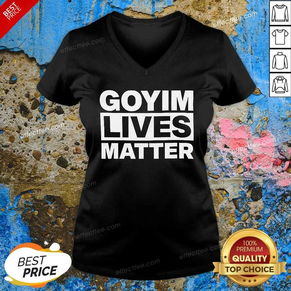 Good Goyim Lives Matter Slogan Text V-Neck Shirt Good Goyim Lives Matter Slogan Text V-Neck Shirt