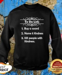 Good To Do List Kill People With Kindness Sweatshirt