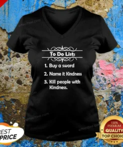 Good To Do List Kill People With Kindness V-Neck Shirt