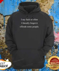 Hot I Say Fck So Often I Literally Forgot It Offends Some People Sorry Fckers Hoodie