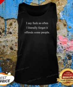 Hot I Say Fck So Often I Literally Forgot It Offends Some People Sorry Fckers Tank Top