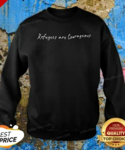 Hot Refugees Are Courageous Sweatshirt