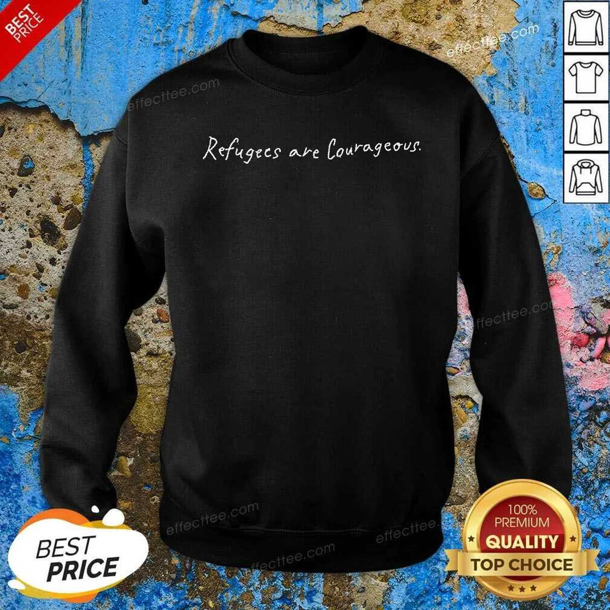 Hot Refugees Are Courageous Shirt optimized Sweatshirt Hot Refugees Are Courageous Shirt optimized Sweatshirt