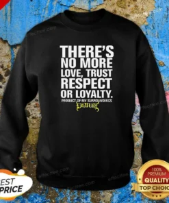 Hot There'S No More Love Trust Respect Or Loyalty Product Of My Surroundings Emmure Sweatshirt
