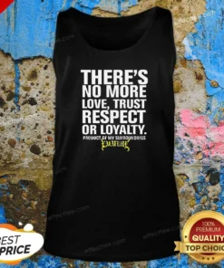 Hot There'S No More Love Trust Respect Or Loyalty Product Of My Surroundings Emmure Tank Top