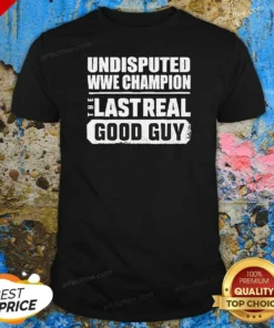 Hot Undisputed WWE Champion The Last Real Good Guy shirt optimized, black short-sleeve crewneck tee with bold wrestling graphic