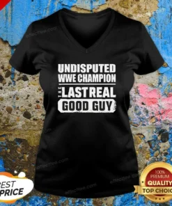 Hot Undisputed WWE Champion The Last Real Good Guy V-Neck Shirt