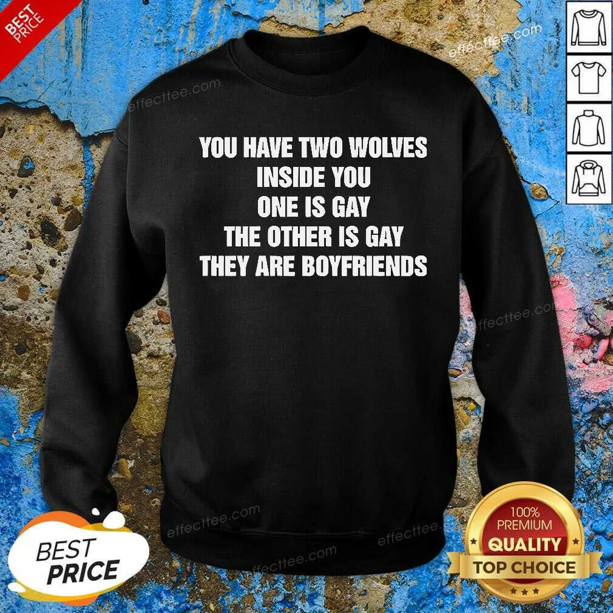 Hot You Have Two Wolves Inside You One Is Gay The Other Is Gay They Are Boyfriends Text Sweatshirt