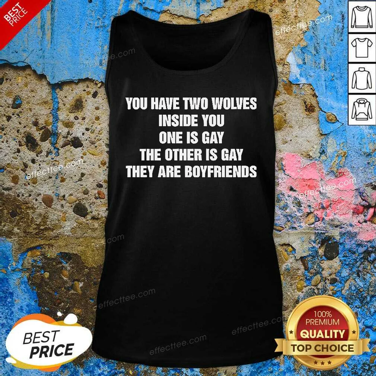Hot You Have Two Wolves Inside You One Is Gay The Other Is Gay They Are Boyfriends Text Tank Top