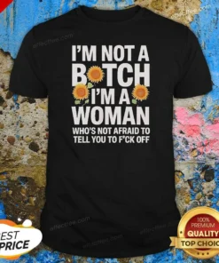 Nice I'M Not A Btch I'M A Woman Who'S Not Afraid To Tell You To F Off shirt optimized, women's fitted short sleeve tee in black