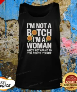 Nice I'M Not A Btch I'M A Woman Who'S Not Afraid To Tell You To F Off Tank Top